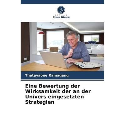 Eine Bewertung der Wirksamkeit der an der Univers eingesetzten Strategien, Taschenbuch von Thatayaone Ramagang, Verlag Unser Wissen, 978-620-4-80171-1