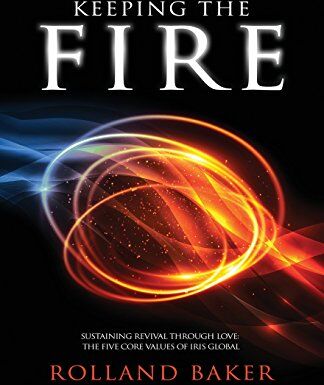 Baker, Dr Rolland - Keeping the Fire: Sustaining revival through love – the 5 core values of Iris Global - Preis vom 18.10.2026 15:28:09 h