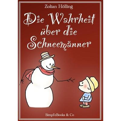 Die Wahrheit über die Schneemänner, Taschenbuch von Zoltan Hölling, Simpl'eBooks & Co, 978-3-95436-100-7