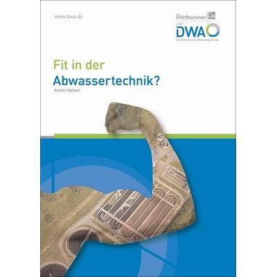 Fit in der Abwassertechnik?, Gebundene Ausgabe von Achim Höcherl, Deutsche Vereinigung für Wasserwirtschaft, Abwasser und Abfall, 978-3-88721-990-1