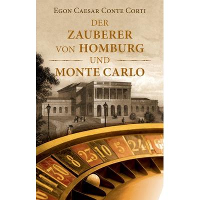 Der Zauberer von Homburg und Monte Carlo, Gebundene Ausgabe von Egon Caesar Conte Corti, Waldemar Kramer ein Imprint von Verlagshaus Römerweg,