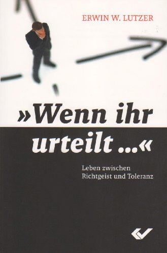 Lutzer, Erwin L. - Wenn ihr urteilt …: Leben zwischen Richtgeist und Toleranz - Preis vom 02.10.2026 23:42:20 h