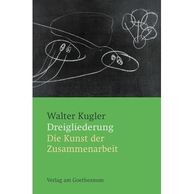 Dreigliederung, Taschenbuch von Walter Kugler, Verlag am Goetheanum, 978-3-7235-1620-1
