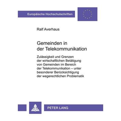 Gemeinden in der Telekommunikation, Taschenbuch von Ralf Averhaus, Peter Lang GmbH, Internationaler Verlag der Wissenschaften, 978-3-631-37636-2