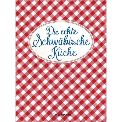 Die echte Schwäbische Küche - Das nostalgische Kochbuch mit regionalen und traditionellen Rezepten aus Schwaben, Gebundene Ausgabe von , Bassermann,