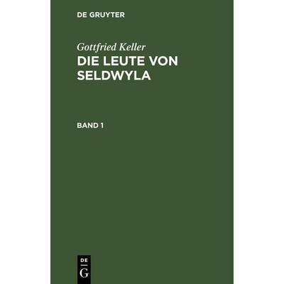 Gottfried Keller: Die Leute von Seldwyla. Band 1, Gebundene Ausgabe von Gottfried Keller, De Gruyter Mouton, 978-3-11-260427-4