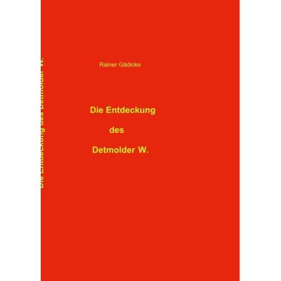 Die Entdeckung des Detmolder W., Taschenbuch von Rainer Gädicke, BoD – Books on Demand, 978-3-696-76342-8