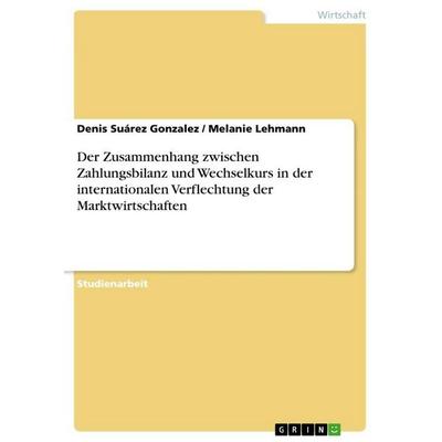 Der Zusammenhang zwischen Zahlungsbilanz und Wechselkurs in der internationalen Verflechtung der Marktwirtschaften, Taschenbuch von Denis Suárez