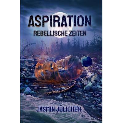 Aspiration: Rebellische Zeiten, Taschenbuch von Jasmin Jülicher, Nova MD, 978-3-9894276-5-5