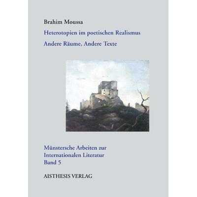 Heterotopien im poetischen Realismus, Paperback von Brahim Moussa, Aisthesis, 978-3-89528-938-5