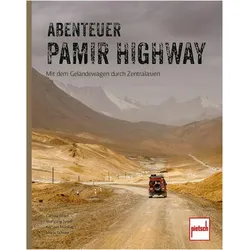 Abenteuer Pamir Highway - Mit dem Geländewagen durch Zentralasien von Wolgograd über die, Reisebücher von Marla Schnee, Larissa Israel, Wolfgang Israel, Karsten Mühlhaus