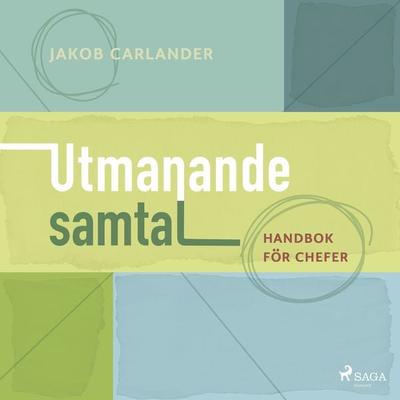 Utmanande samtal : handbok för chefer - Jakob Carlander, Audio, 9788728473931