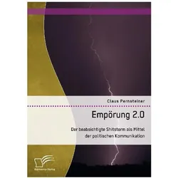 Empörung 2.0. Der beabsichtigte Shitstorm als Mittel der politischen Kommunikation, Fachbücher von Claus Pernsteiner