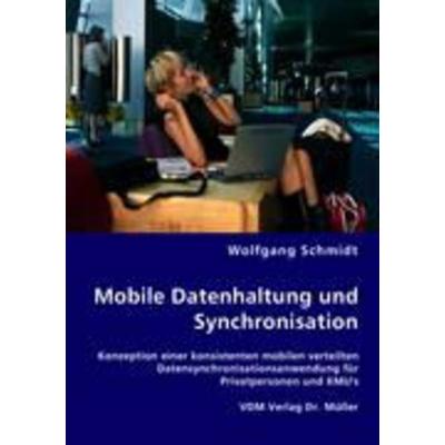 Mobile Datenhaltung und Synchronisation, Taschenbuch von Wolfgang Schmidt, VDM, 978-3-8364-7029-2