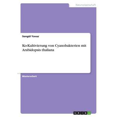Ko-Kultivierung von Cyanobakterien mit Arabidopsis Bücher.dena, Taschenbuch von Songül Yavuz, GRIN, 978-3-389-01366-3