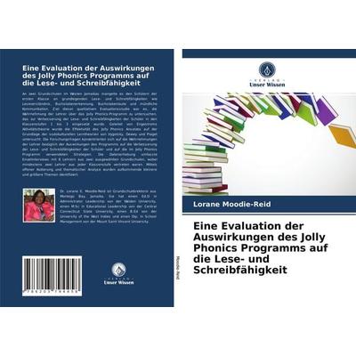 Eine Evaluation der Auswirkungen des Jolly Phonics Programms auf die Lese- und Schreibfähigkeit, Taschenbuch von Lorane Moodie-Reid, Verlag Unser