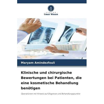 Klinische und chirurgische Bewertungen bei Patienten, die eine kosmetische Behandlung benötigen, Taschenbuch von Maryam Amindezfouli, Verlag Unser