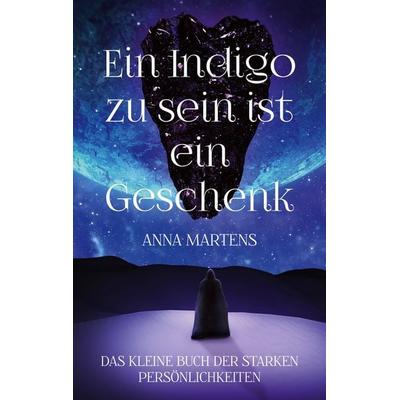 Ein Indigo zu sein ist ein Geschenk, Taschenbuch von Anna Martens, BoD – Books on Demand, 978-3-7543-5244-1