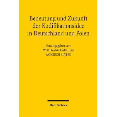 Bedeutung und Zukunft der Kodifikationsidee in Deutschland und Polen, Taschenbuch von , Mohr Siebeck, 978-3-16-163849-7