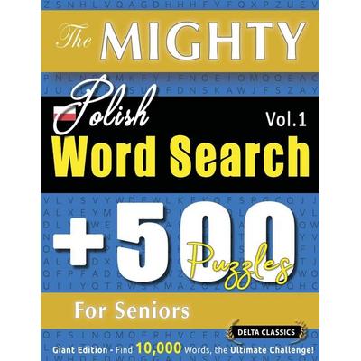 THE MIGHTY POLISH WORD SEARCH - 500 PUZZLES FOR SENIORS - DELTA CLASSICS - GIANT EDITION - FIND 10,000 WORDS, THE ULTIMATE CHALLENGE!, Taschenbuch von
