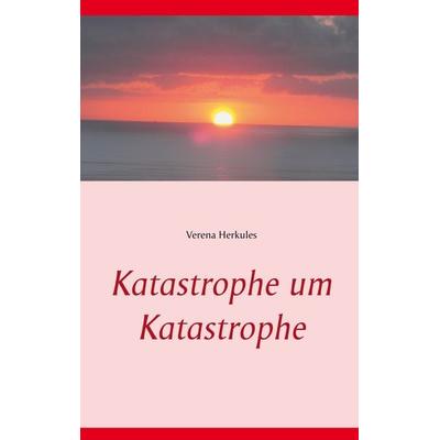 Katastrophe um Katastrophe, Taschenbuch von Verena Herkules, BoD – Books on Demand, 978-3-7528-7796-0