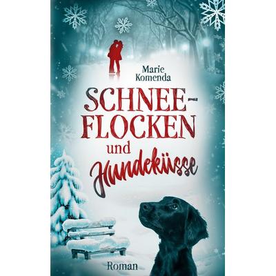 Schneeflocken und Hundeküsse, Taschenbuch von Marie Komenda, BoD – Books on Demand, 978-3-7583-0462-0