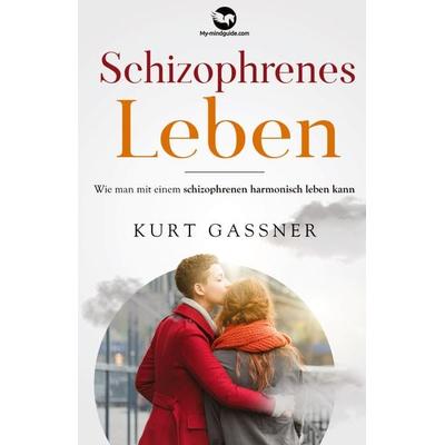 Schizophrenes Leben, Taschenbuch von Kurt Friedrich Gassner, My-mindguide, 978-3-949978-18-0