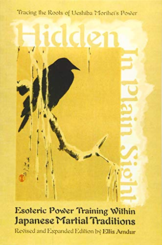 Ellis Amdur - Hidden in Plain Sight: Esoteric Power Training within Japanese Martial Traditions (Revised and Expanded Edition): Esoteric Power Training Within ... Tracing the Roots of Ueshiba Morihei's Power - Preis vom 30.09.2026 09:01:18 h