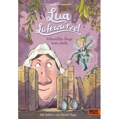 Lua Luftwurzel - Silberelfen fängt man nicht, Gebundene Ausgabe von Christoph Minnameier, Beltz Verlagsgruppe GmbH & Co. KG, 978-3-407-75930-6