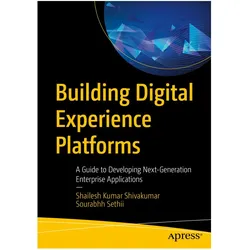 Building Digital Experience Platforms, Fachbücher von Shailesh Kumar Shivakumar, Sourabhh Sethii