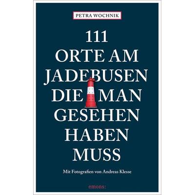 111 Orte am Jadebusen, die man gesehen haben muss, Taschenbuch von Petra Wochnik-Chenine, Emons Verlag, 978-3-7408-2089-3