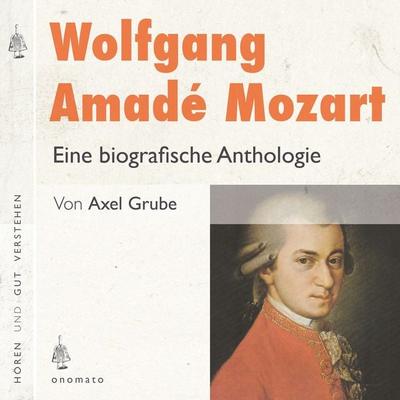 Wolfgang Amadé Mozart. Eine biografische Anthologie - Axel Grube, Audio, 4099995577839