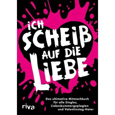 Ich scheiß auf die Liebe, Taschenbuch von , Riva, 978-3-7423-2788-8