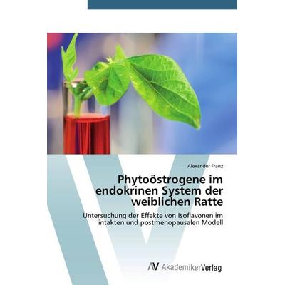 Phytoöstrogene im endokrinen System der weiblichen Ratte, Taschenbuch von Alexander Franz, AV Akademikerverlag, 978-3-639-72088-4