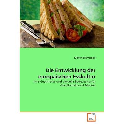 Die Entwicklung der europäischen Esskultur, Taschenbuch von Kirsten Schmiegelt, VDM, 978-3-639-05677-8