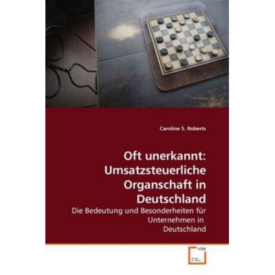 Roberts Caroline S.: Oft unerkannt: Umsatzsteuerliche Organs, Taschenbuch von Caroline S. Roberts, VDM, 978-3-639-01633-8