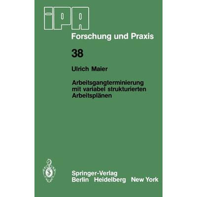 Arbeitsgangterminierung mit variabel strukturierten Arbeitsplänen, Taschenbuch von U. Maier, Springer Berlin, 978-3-540-10213-7