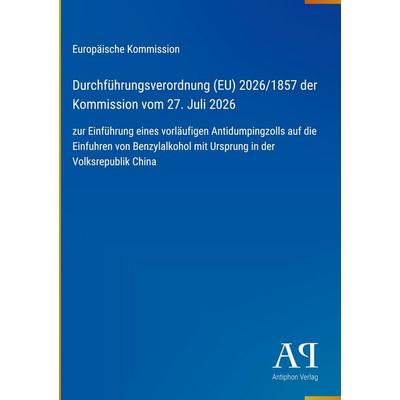 Durchführungsverordnung (EU) 2026/1857 der Kommission vom 27. Juli 2026, Gebundene Ausgabe von Europäische Kommission, Antiphon Verlag,