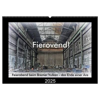 Fierovend! Feierabend beim Bremer Vulkan - das Ende einer Ära (Wandkalender 2025 DIN A2 quer), CALVENDO Monatskalender