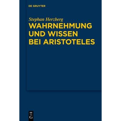 Wahrnehmung und Wissen bei Aristoteles, Gebundene Ausgabe von Stephan Herzberg, De Gruyter, 978-3-11-021236-5
