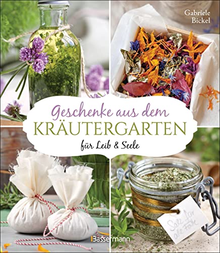 Gabriele Bickel - Geschenke aus dem Kräutergarten für Leib & Seele: Essige, Würzöle, Kräutersalze, Weine, Elixiere, Tees, Kräuterbäder - Preis vom 06.10.2026 07:26:00 h