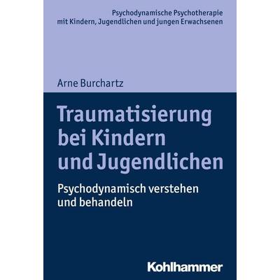 Traumatisierung bei Kindern und Jugendlichen, Taschenbuch von Arne Burchartz, Kohlhammer