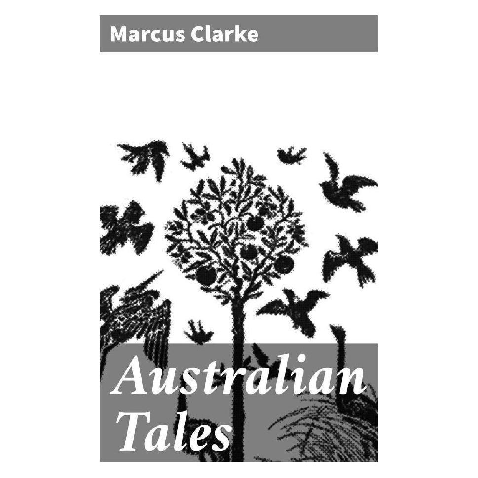 Good Press Australian Tales (Marcus Clarke) (56910444)