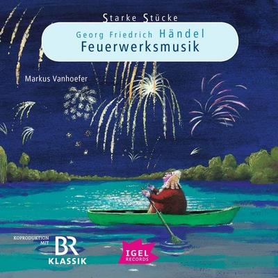 Starke Stücke. Georg Friedrich Händel. Feuerwerksmusik - Markus Vanhoefer, Audio, 9783731398967