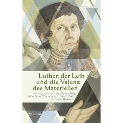 Luther, der Leib und die Valenz des Materiellen, Gebundene Ausgabe von , Wallstein, 978-3-8353-5680-1