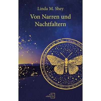 Von Narren und Nachtfaltern - Geschenkausgabe, Taschenbuch von Linda M. Shey, 8280-edition.ch, 978-3-03977-004-5
