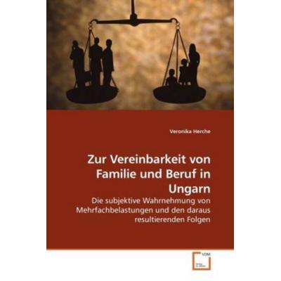 Herche, V: Zur Vereinbarkeit von Familie und Beruf in Ungarn, Taschenbuch von Veronika Herche, VDM, 978-3-639-21597-7