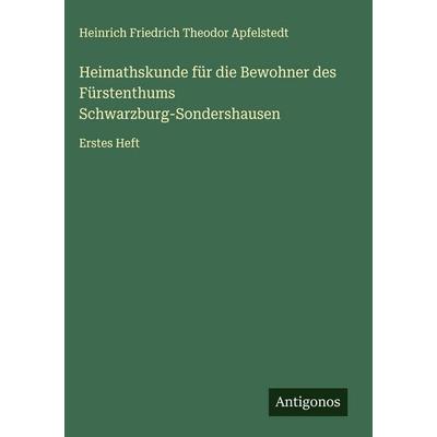 Heimathskunde für die Bewohner des Fürstenthums Schwarzburg-Sondershausen, Gebundene Ausgabe von Heinrich Friedrich Theodor Apfelstedt, Antigonos