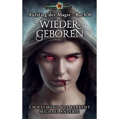 Wiedergeboren, Taschenbuch von CM Raymond,LE Barbant,Michael Anderle, LMBPN International, 978-1-68500-707-2