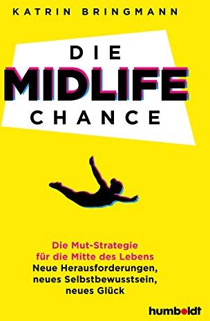 Katrin Bringmann - Die Midlife Chance: Die Mut-Strategie für die Mitte des Lebens: Neue Herausforderungen, neues Selbstbewusstsein, neues Glück - Preis vom 10.10.2026 11:48:34 h